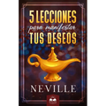 Lecciones para Manifestar tus Deseos: Ensenanzas de Neville Goddard