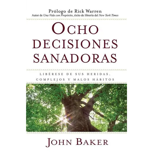 Ocho Decisiones Sanadoras (Life's Healing Choices): Liberese de Sus Heridas, Complejos, Y Habitos