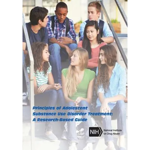 Principles of Adolescent Substance Use Disorder Treatment: A Research-Based Guide