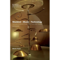Mankind - Music - Technology: Technology in the Musical Thinking of the 20th and Early 21st Centuries