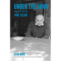 Under the Dome: Walks with Paul Celan