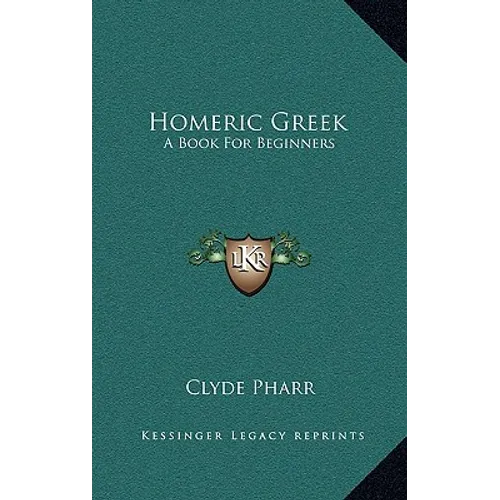 Homeric Greek: A Book For Beginners