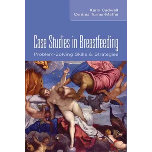 Case Studies in Breastfeeding: Problem-Solving Skills & Strategies
