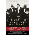 Citizens of London: The Americans Who Stood with Britain in Its Darkest, Finest Hour