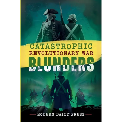 Catastrophic Revolutionary War Blunders