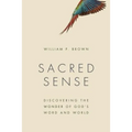 Sacred Sense: Discovering the Wonder of God's Word and World