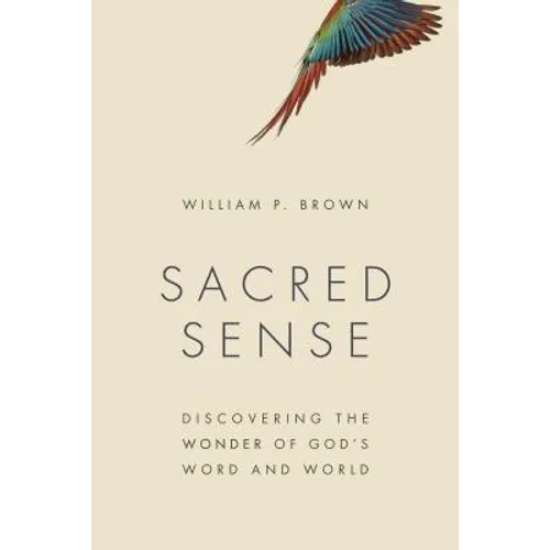 Sacred Sense: Discovering the Wonder of God's Word and World