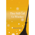 They Still Call Us Witches