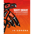 Wayi Wah! Indigenous Pedagogies: An ACT for Reconciliation and Anti-Racist Education