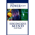 The Power of Your Subconscious Mind