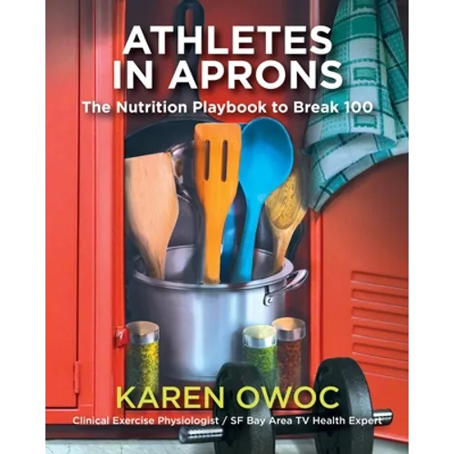 Athletes in Aprons: The Nutrition Playbook to Break 100