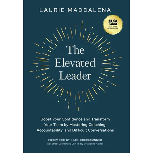 The Elevated Leader: Boost Your Confidence and Transform Your Team by Mastering Coaching, Accountability, and Difficult Conversations