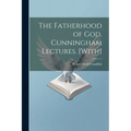 The Fatherhood of God. Cunningham Lectures. [With]