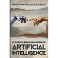 Futuristic Brave New World of Artificial Intelligence