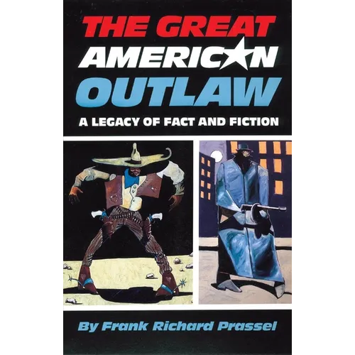 The Great American Outlaw: A Legacy of Fact and Fiction