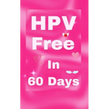 HPV Free In 60 Days: Natural Remedy for HPV and Genital Warts. HPV is Curable