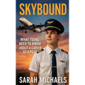Skybound: What Teens Need to Know About a Career as a Pilot