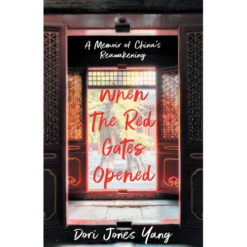 When the Red Gates Opened: A Memoir of China's Reawakening