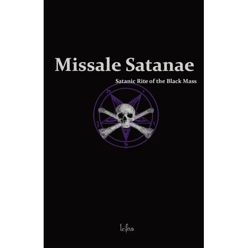 Missale Satanae: A Practical Guide to Satanic Ritual and the Black Mass
