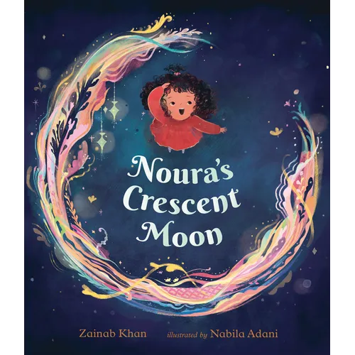 Noura's Crescent Moon: (A Story of the Islamic Lunar Calendar, Ramadan Traditions & the Joyful Arrival of Eid Ul-Fitr for Kids Ages 4-8)