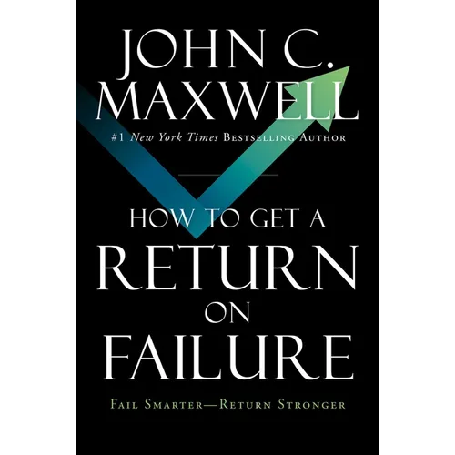 How to Get a Return on Failure: Fail Smarter--Return Stronger