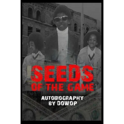Seeds of the Game: Autobiography by Dowop