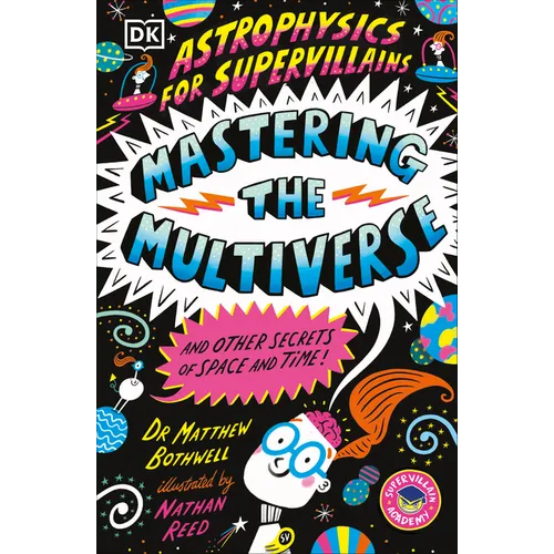 Astrophysics for Supervillains 3 Mastering the Multiverse (and Other Secrets of Space and Time)
