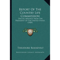 Report Of The Country Life Commission: Special Message From The President Of The United States (1909)