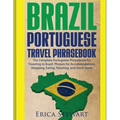 Brazil: Portuguese Travel Phrasebook: The Complete Portuguese Phrasebook When Traveling to Brazil: + 1000 Phrases for Accommodations, Shopping, Eating