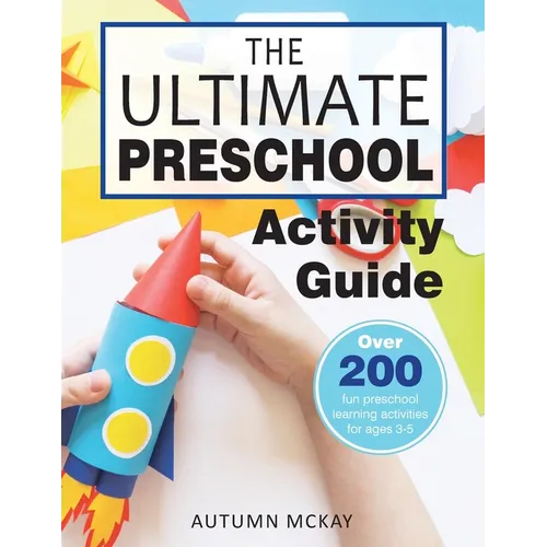 The Ultimate Preschool Activity Guide: Over 200 Fun Preschool Learning Activities for Kids Ages 3-5