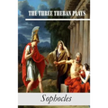 The Three Theban Plays: Antigone; Oedipus the King; Oedipus at Colonus