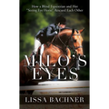 Milo's Eyes: How a Blind Equestrian and Her Seeing Eye Horse Saved Each Other
