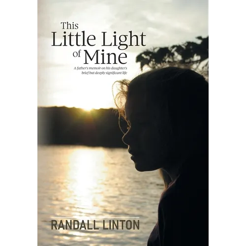 This Little Light of Mine: A father's memoir on his daughter's brief but deeply significant life