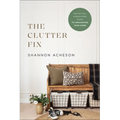 The Clutter Fix: The No-Fail, Stress-Free Guide to Organizing Your Home
