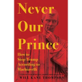 Never Our Prince: How to Stop Trump According to Machiavelli