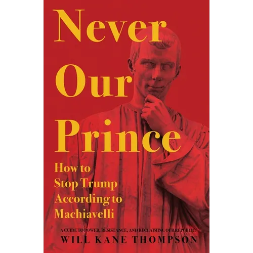 Never Our Prince: How to Stop Trump According to Machiavelli