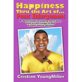 Happiness thru the Art of... Penis Enlargement: A 'Novel Guide' to Jelqing, the G-Spot, How to Last Longer in Bed, and Other Sexual Secrets