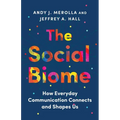 The Social Biome: How Everyday Communication Connects and Shapes Us