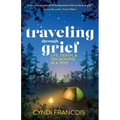 Traveling through Grief: Life, Death, and Ten Months in a Tent