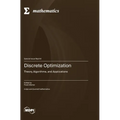 Discrete Optimization: Theory, Algorithms, and Applications