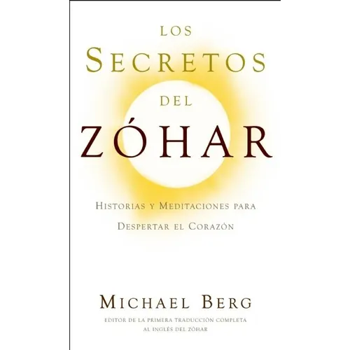 Los Secretos del Zóhar: Historias y Meditaciones para Despertar el Corazón