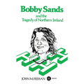 Bobby Sands and the Tragedy of Northern Ireland