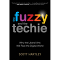 The Fuzzy and the Techie: Why the Liberal Arts Will Rule the Digital World