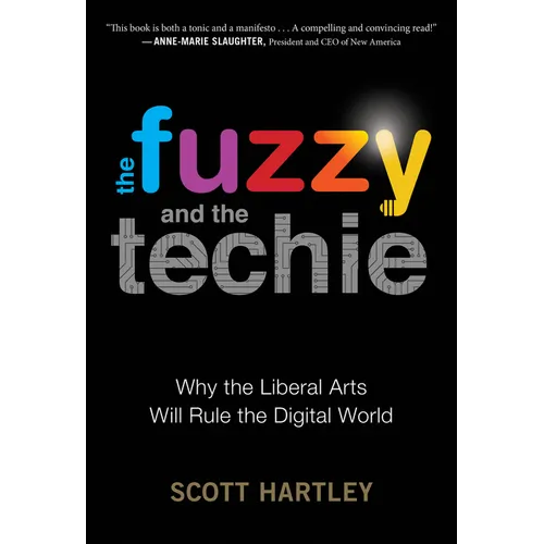 The Fuzzy and the Techie: Why the Liberal Arts Will Rule the Digital World
