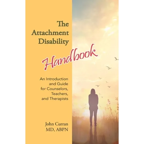The Attachment Disability Handbook: An Introduction and Guide for Counselors, Teachers, and Therapists