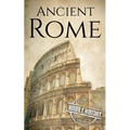 Ancient Rome: A History from Beginning to End