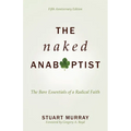 The Naked Anabaptist: The Bare Essentials of a Radical Faith