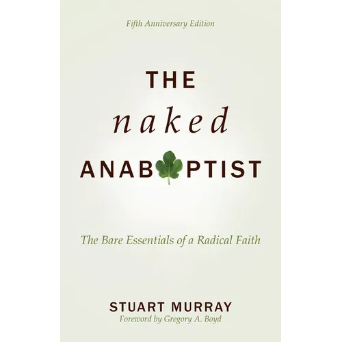 The Naked Anabaptist: The Bare Essentials of a Radical Faith