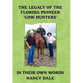 The Legacy of the Florida Pioneer Cow Hunters: In Their Own Words