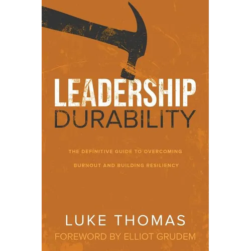 Leadership Durability: The Definitive Guide to Overcoming Burnout and Building Resiliency